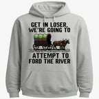 Get in Loser. We're Going to Ford the River