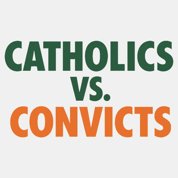 CATHOLICS vs. CONVICTS