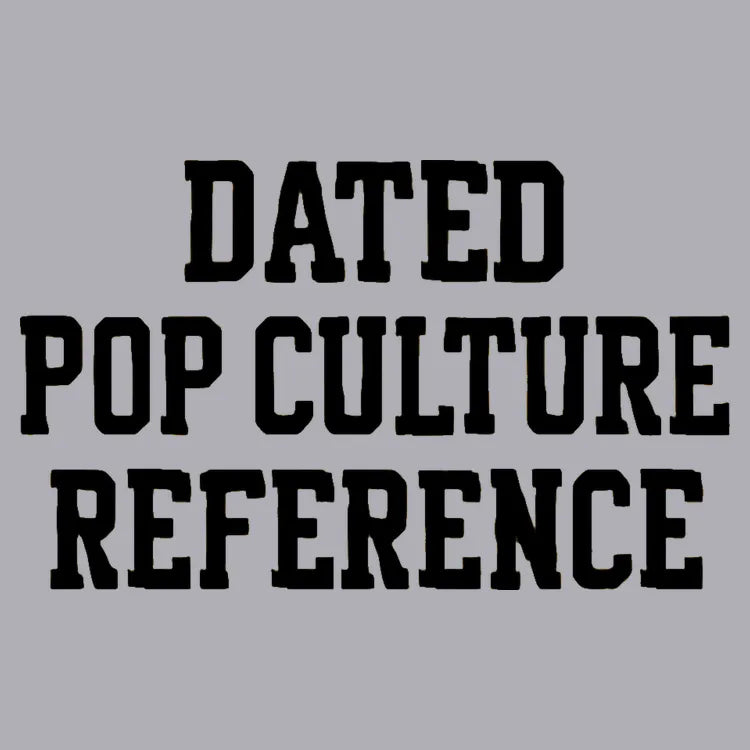Dated Pop Culture Reference