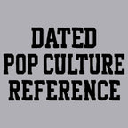 Dated Pop Culture Reference