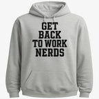 GET BACK TO WORK NERDS
