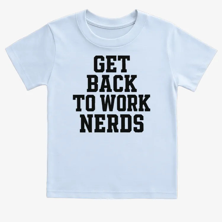 GET BACK TO WORK NERDS