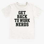 GET BACK TO WORK NERDS