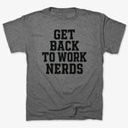 GET BACK TO WORK NERDS