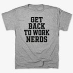 GET BACK TO WORK NERDS