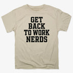 GET BACK TO WORK NERDS