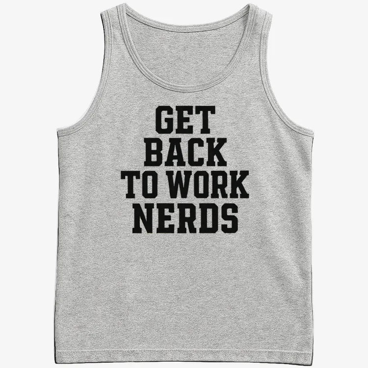 GET BACK TO WORK NERDS