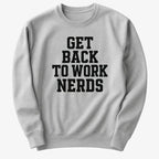 GET BACK TO WORK NERDS