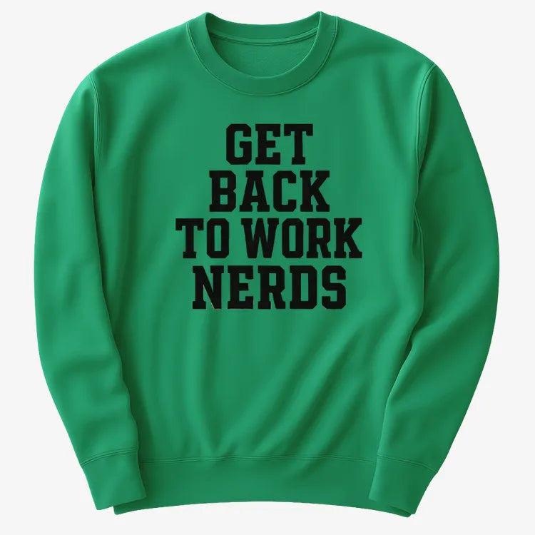 GET BACK TO WORK NERDS