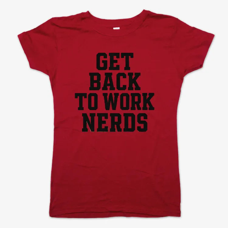 GET BACK TO WORK NERDS