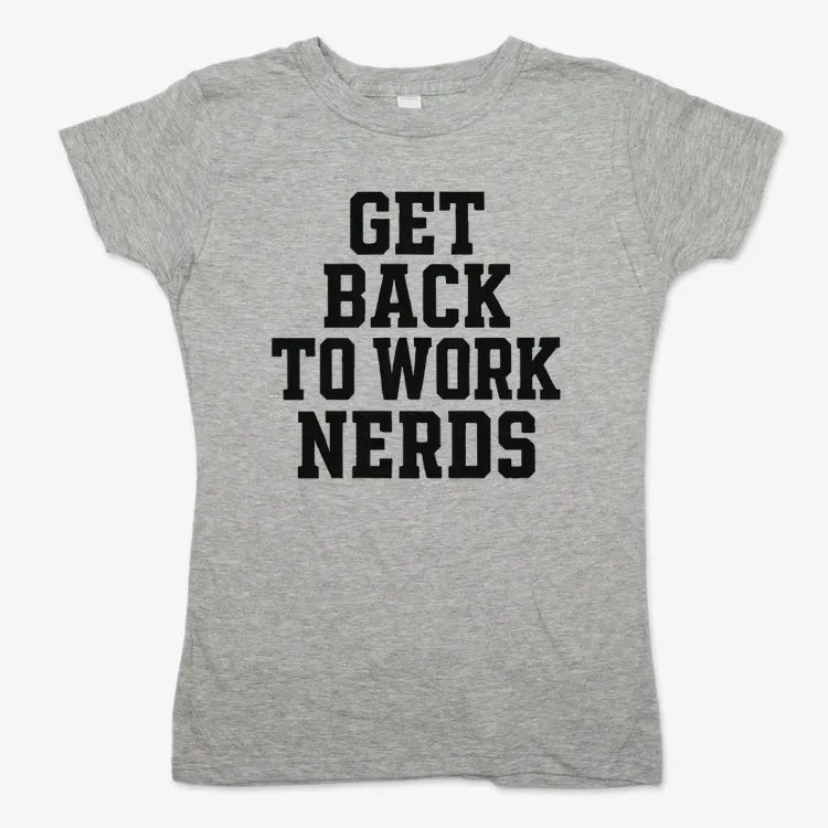 GET BACK TO WORK NERDS