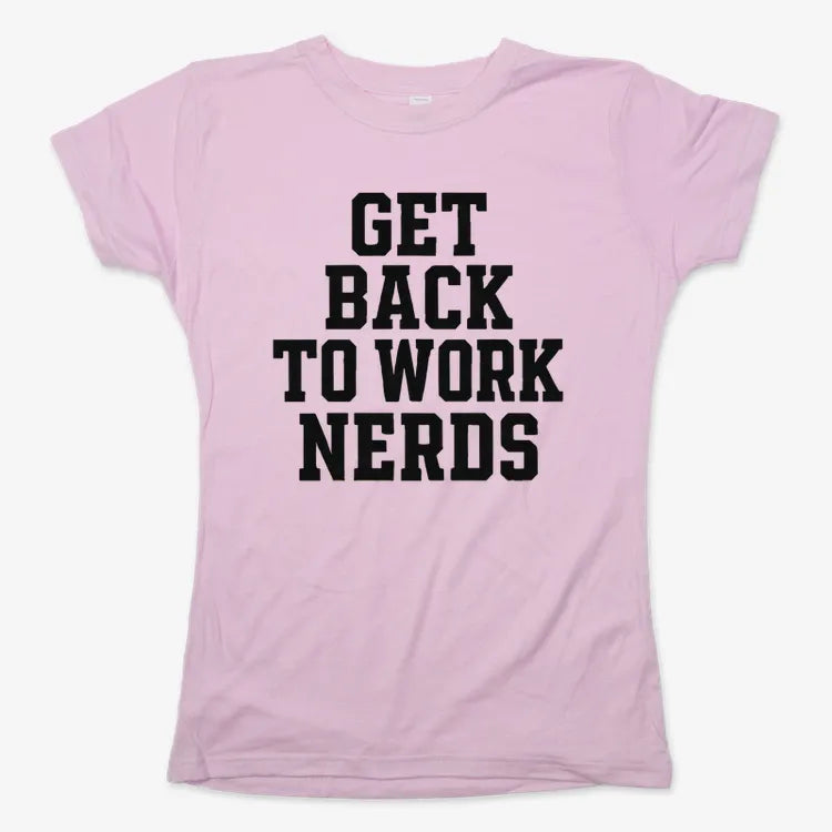 GET BACK TO WORK NERDS