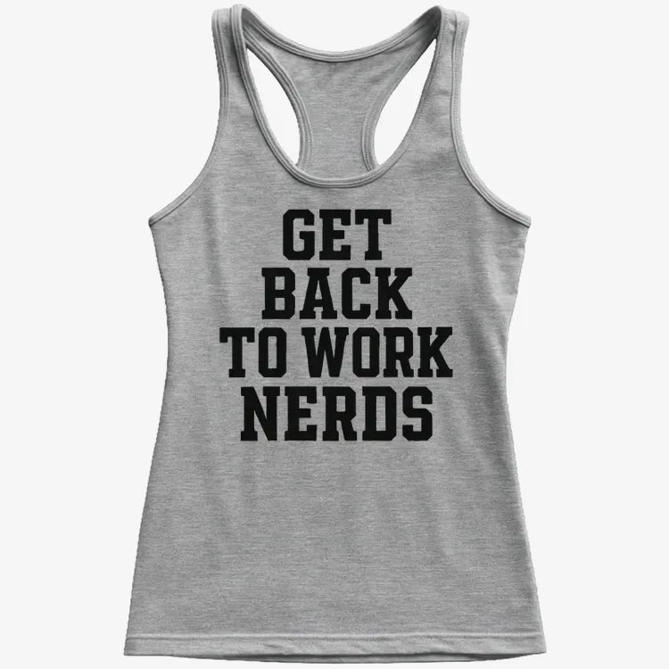 GET BACK TO WORK NERDS