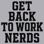 GET BACK TO WORK NERDS