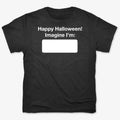 Happy Halloween. Imagine I'm ______