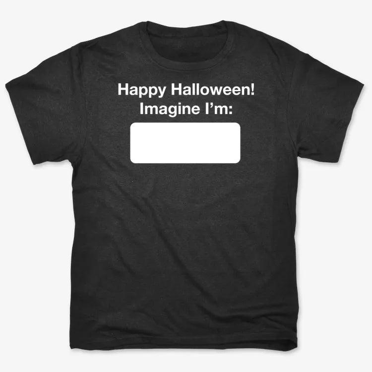 Happy Halloween. Imagine I'm ______
