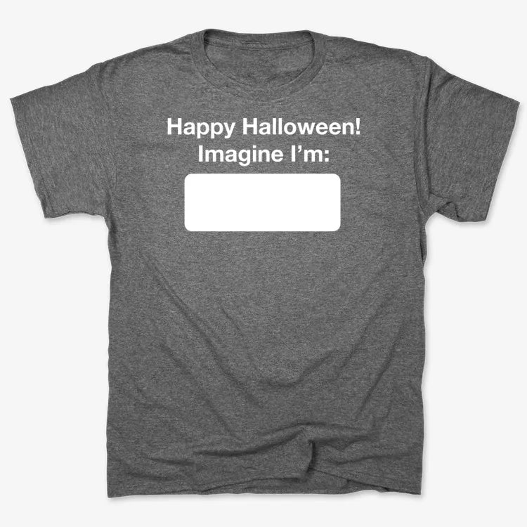 Happy Halloween. Imagine I'm ______