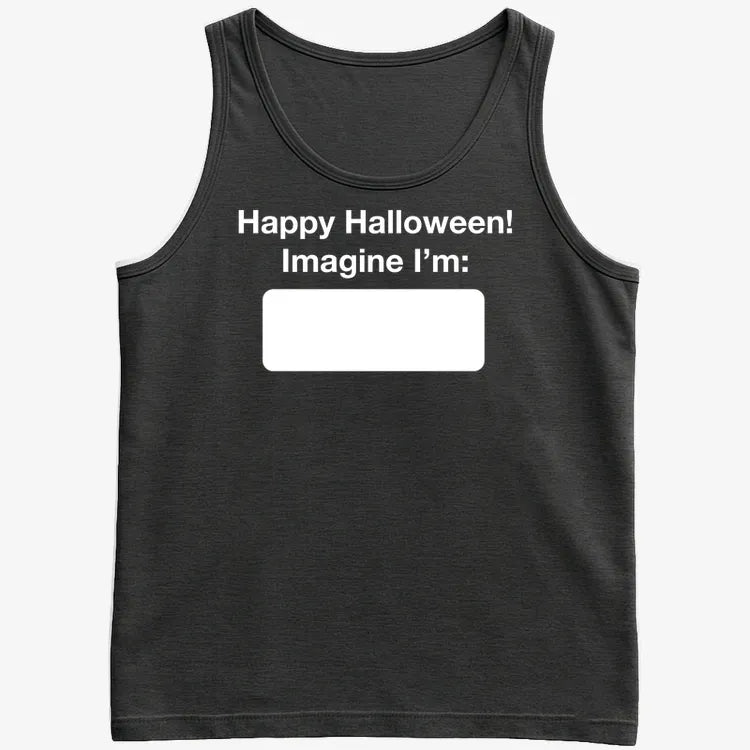 Happy Halloween. Imagine I'm ______