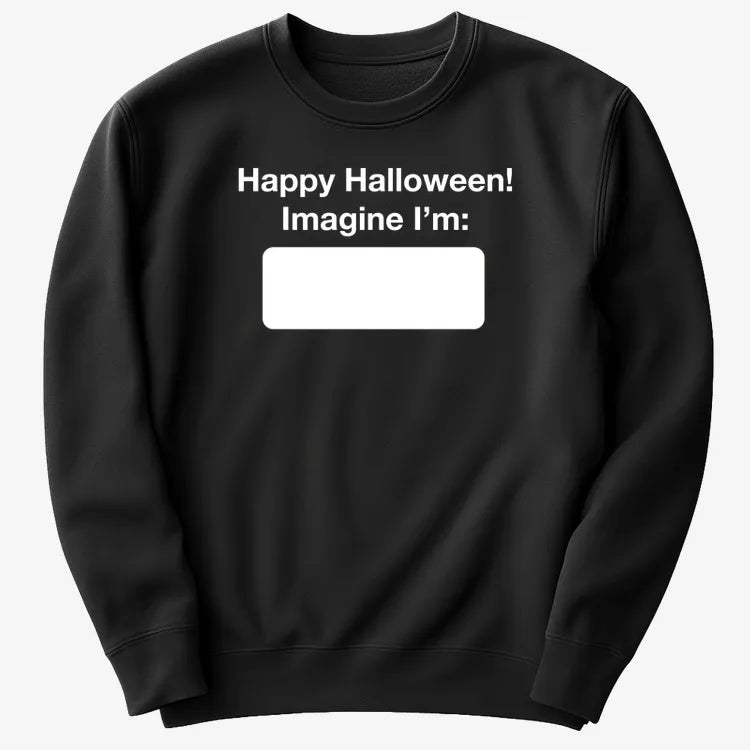 Happy Halloween. Imagine I'm ______