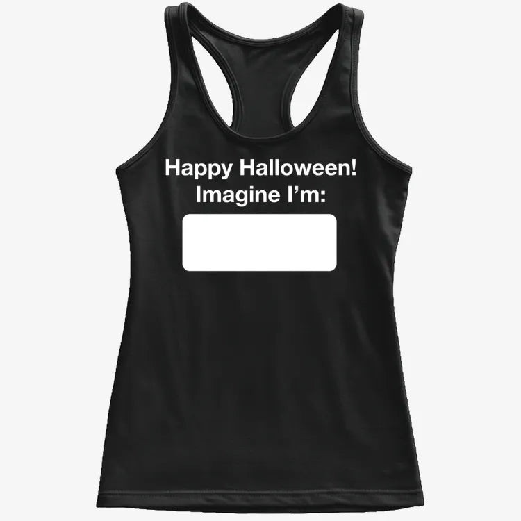 Happy Halloween. Imagine I'm ______