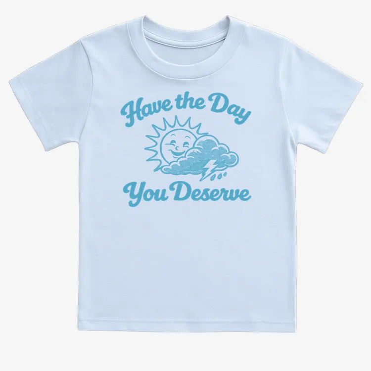 Have the Day You Deserve