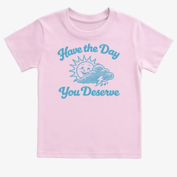 Have the Day You Deserve