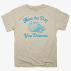 Have the Day You Deserve