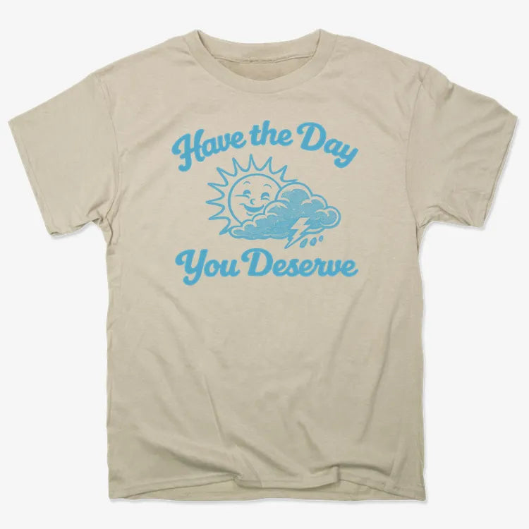 Have the Day You Deserve