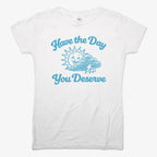 Have the Day You Deserve