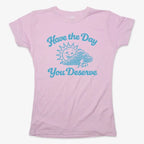 Have the Day You Deserve