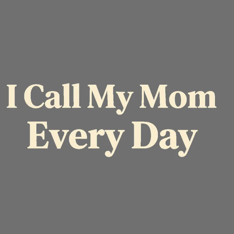 I Call My Mom Every Day