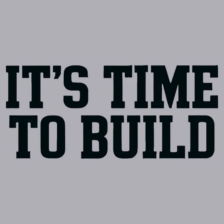 IT'S TIME TO BUILD