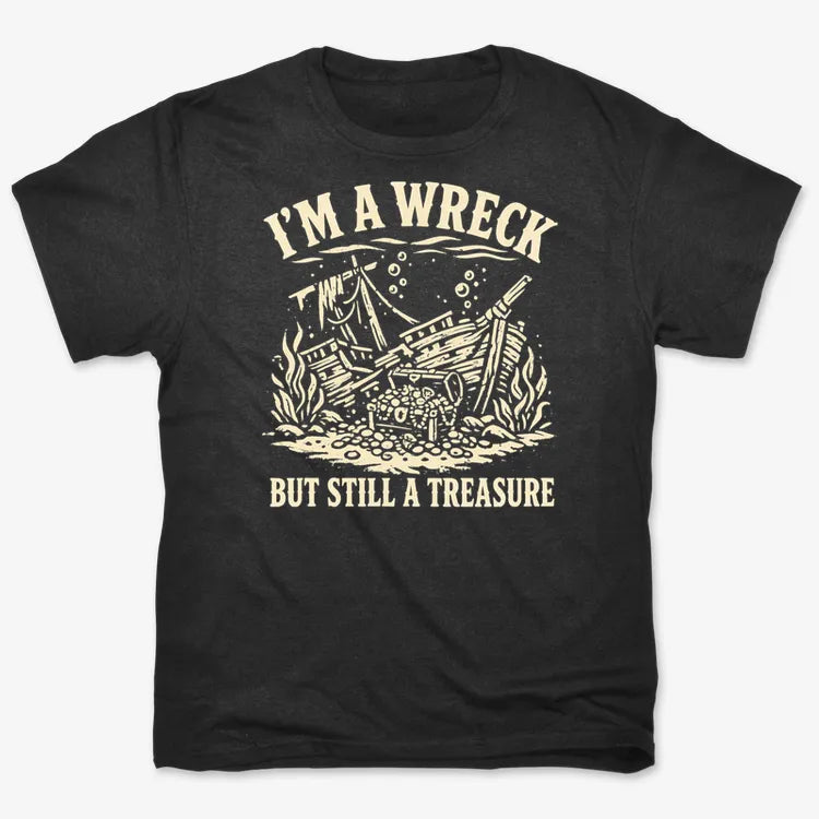 I'm A Wreck But Still A Treasure