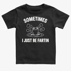 Sometimes I Just Be Fartin'