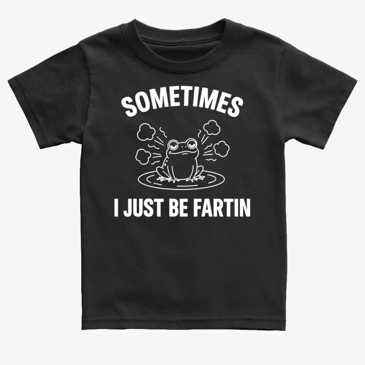 Sometimes I Just Be Fartin'