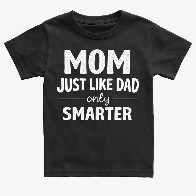 Mom Just Like Dad Only Smarter