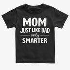 Mom Just Like Dad Only Smarter