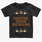 Coffee First. Humans Later Tee