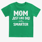Mom Just Like Dad Only Smarter
