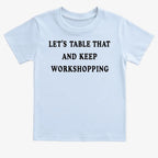 Let's Table That and Keep Workshopping