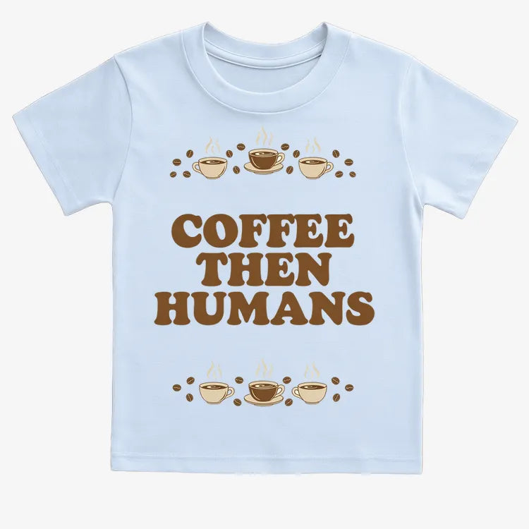 Coffee First. Humans Later Tee