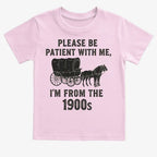 Please Be Patient. I'm From the 1900s