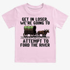 Get in Loser. We're Going to Ford the River