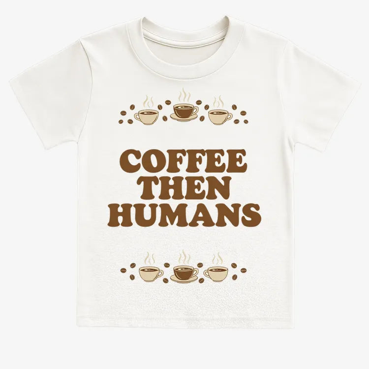 Coffee First. Humans Later Tee