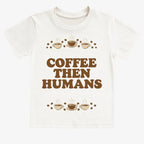 Coffee First. Humans Later Tee