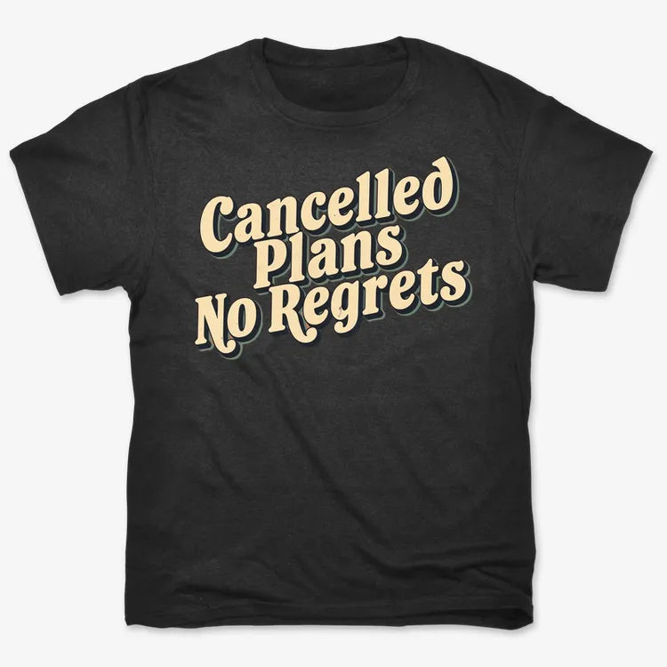 Cancelled Plans. No Regrets Tee