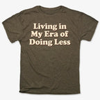 Era of Doing Less Tee