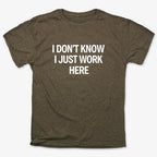 I Don't Know. I Just Work Here