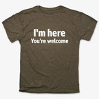 I'm Here You're Welcome Statement Tee