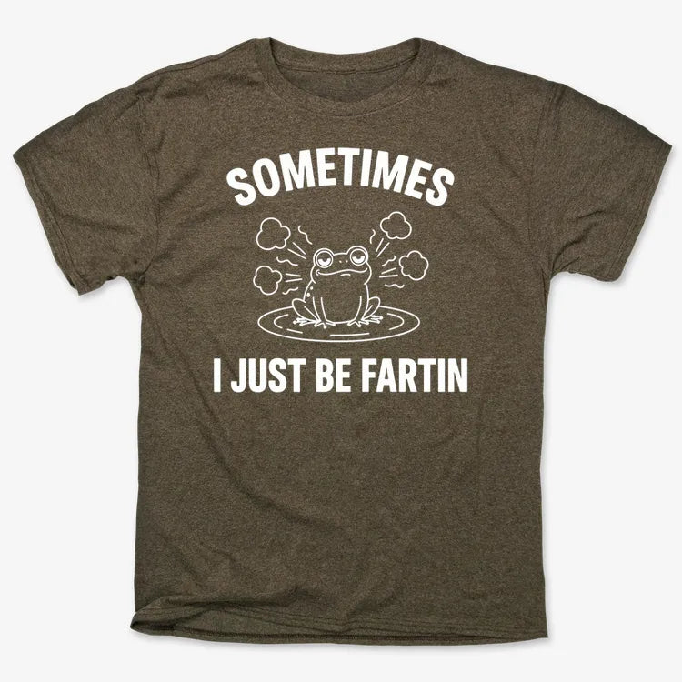 Sometimes I Just Be Fartin'